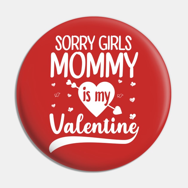 Sorry Girls Mommy Is My Valentine Pin by DragonTees