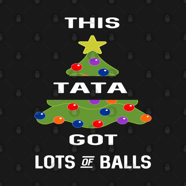 This Tata Got Lots Of Balls Christmas Tree Gift Present men dad adult by familycuteycom