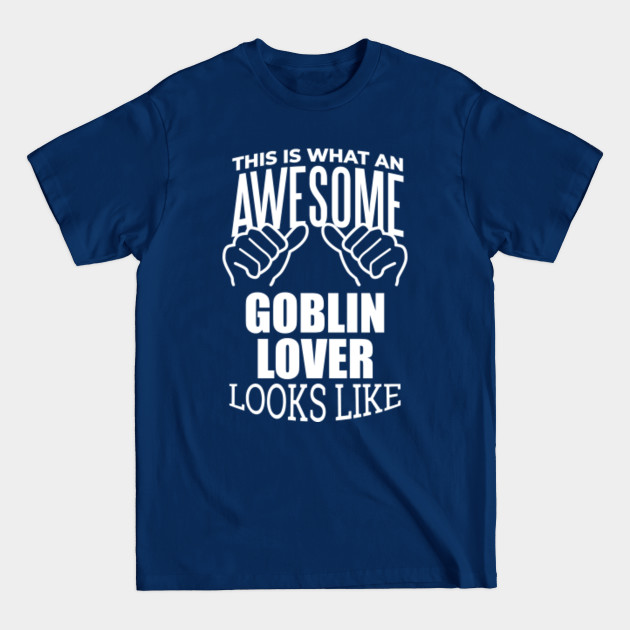 Disover Awesome And Funny This Is What An Awesome Goblin Goblins Looks Like Gift Gifts Saying Quote For A Birthday Or Christmas - Goblin - T-Shirt