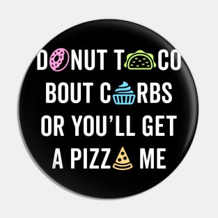 Donut Taco Bout Carbs Or You'll Get A Pizza Me v1 Pin