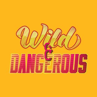 Wild & Dangerous T-Shirt