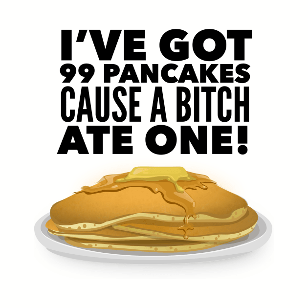 99 pancakes by MessageOnApparel