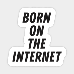 Born On The Internet Magnet