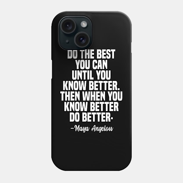 Maya Angelou Quote, do the best you can until you know better. Phone Case by adil shop