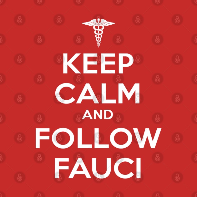 Keep Calm and Follow Fauci - White by ZZDeZignZ