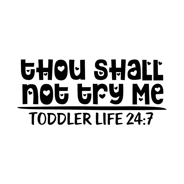 Thou Shall Not Try Me Toddler Life 24 7 Mom Life by karolynmarie