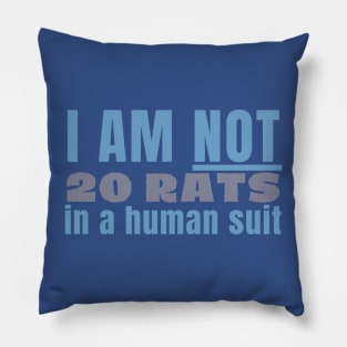 I am not 20 rats in a human suit Pillow