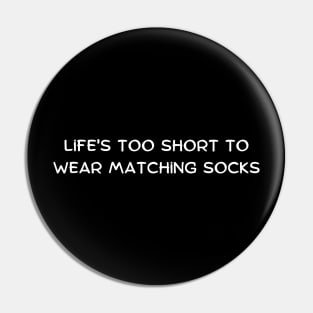 Life's too short to wear matching socks Pin