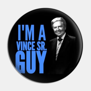 I'M A VINCE SR. GUY Pin