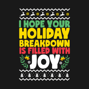 I Hope Your Holiday Breakdown Is Filled With Joy Ugly Christmas T-Shirt