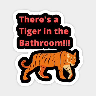 There's a tiger in the Bathroom Magnet