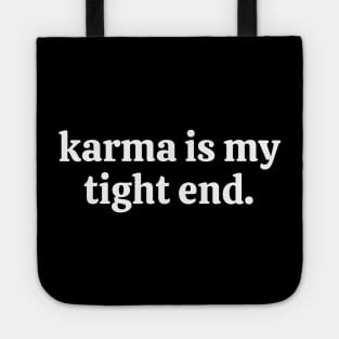 Karma is my tight end Funny Sarcasm Tote