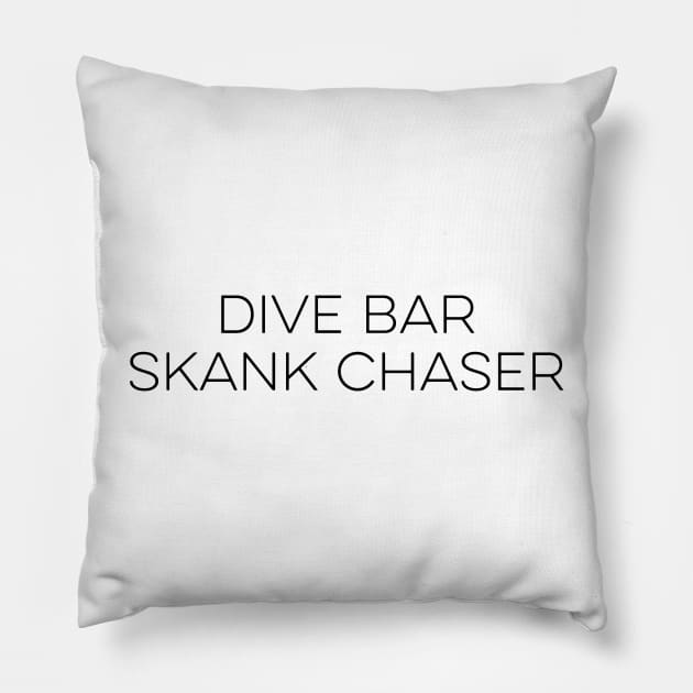 Dive Bar Skank Chaser Pillow by unaffectedmoor