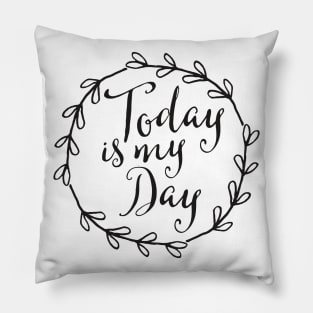 Today is my day / motivational quote Pillow