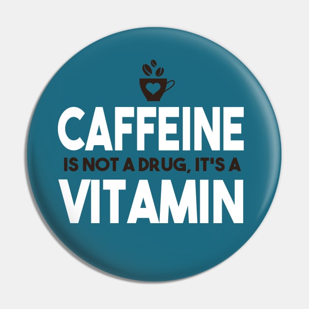 Caffeine Is Not A Drug, It's A Vitamin Pin by VintageArtwork