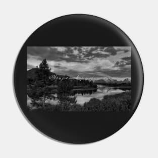 Art is Just Another Form of Screaming - Greyscale landscape Pin