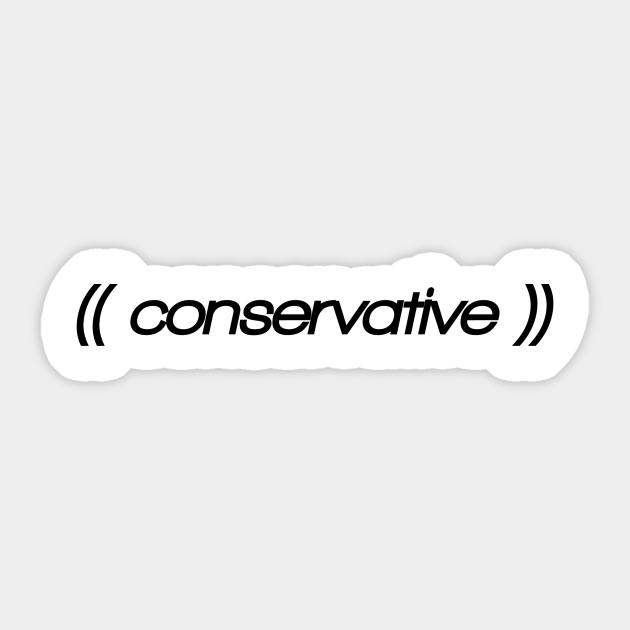 Conservative! Show off who you are with pride. Parody, witty, sarcastic, weird design. - Conservative - Sticker