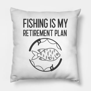 Fishing Is My Retirement Plan Pillow