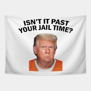 Isn’t It Past Your Jail Time Tapestry