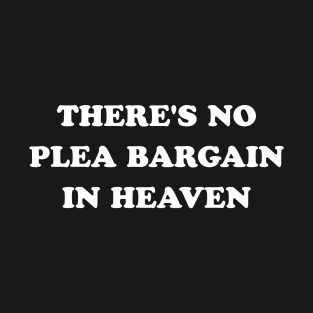 There's No Plea Bargain in Heaven (White) T-Shirt