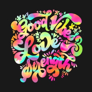 Good vibes, love and strength T-Shirt