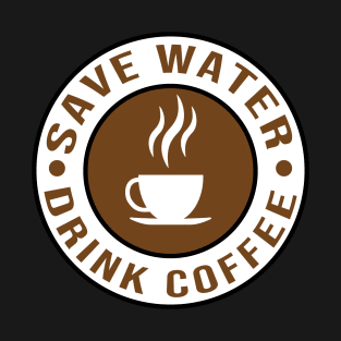 Save water drink coffee T-Shirt