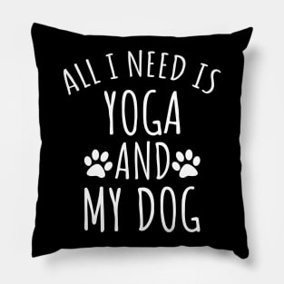 All I Need Is Yoga And My Dog Pillow