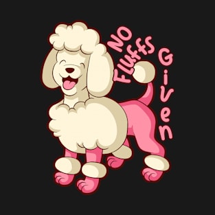 Cute Pink Poodle No Fluffs Given Poodle Mom Pink T-Shirt