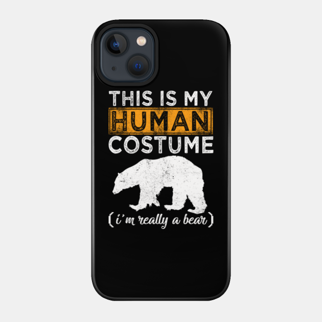 this is my human costume bear - This Is My Human Costume - Phone Case