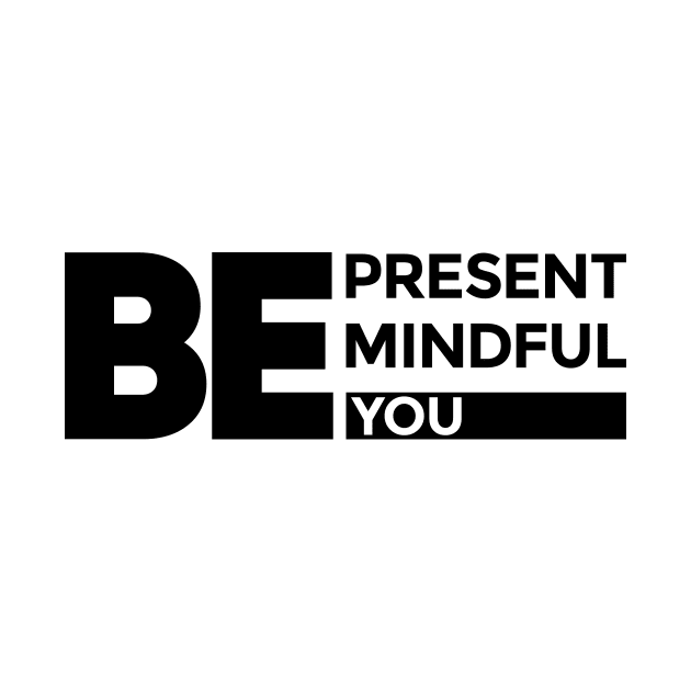 "Be Present, Be Mindful, Be You" Inspirational Print-on-Demand Product by Magicform