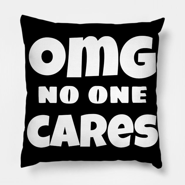 OMG No One Cares. Funny Sarcastic NSFW Rude Inappropriate Saying Pillow by That Cheeky Tee