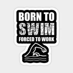 Born To Swim Forced To Work Magnet