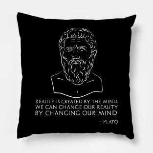 Reality is created by the mind, we can change our reality by changing our mind. - Plato Pillow