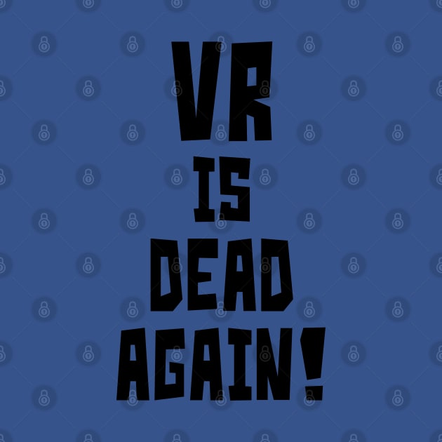 VR is Dead Again! by StudioX27