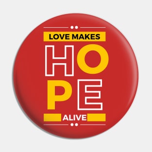 love makes hope alive Pin