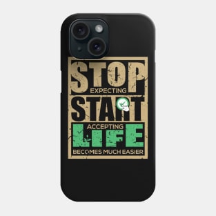 Stop expecting start accepting life becomes much easier-Motivational sticker design Phone Case