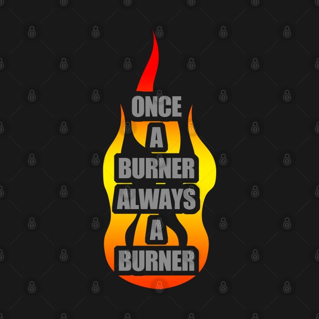 Once A Burner, Always a Burner - Burning Man by tatzkirosales-shirt-store