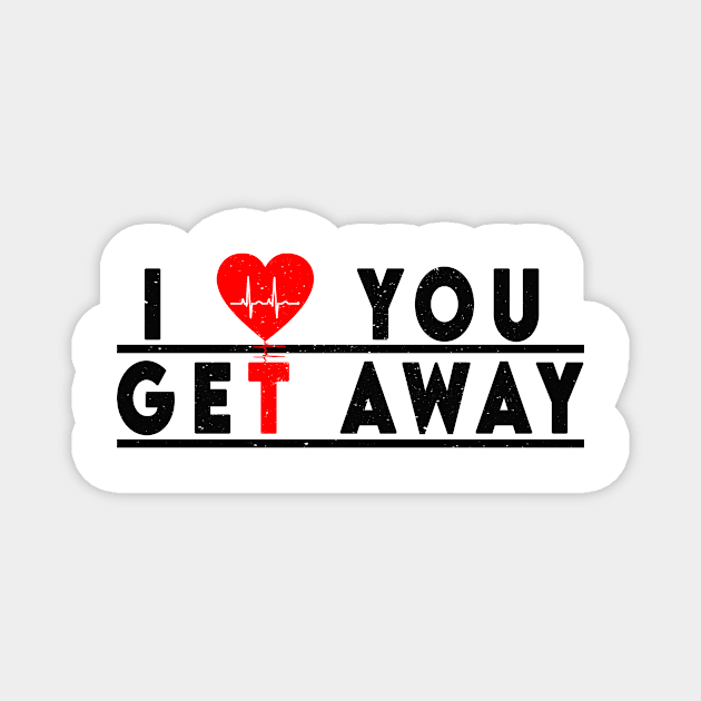 i love you get away Magnet by JUST BE COOL