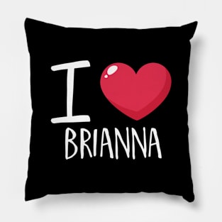 I Love Brianna Pillow