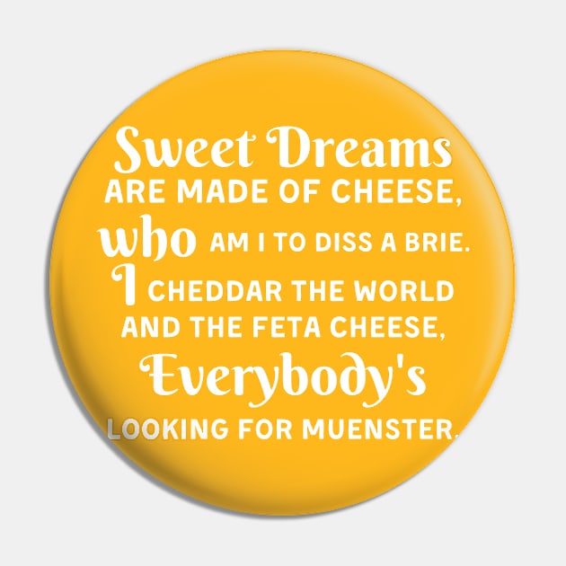 Sweet Dreams Are Made Of Cheese Who Am I To Diss A Brie Pin by deafcrafts