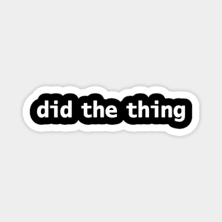 Did The Thing Funny Memes Typography Magnet