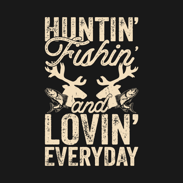 Hunting Fishing And Loving Everyday T shirt For Women by QueenTees