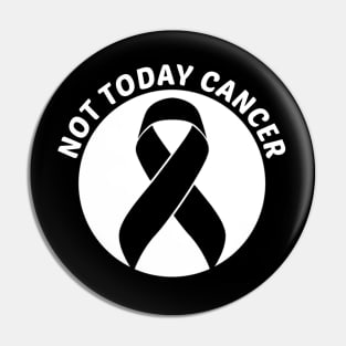 Not Today Cancer Skin Cancer Awareness Pin