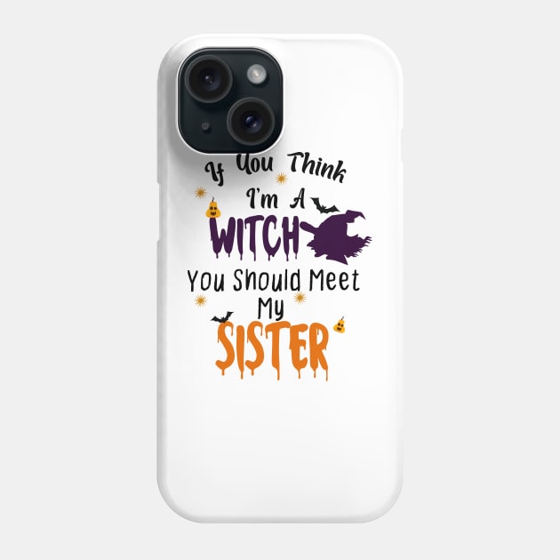 If You Think Im A Witch You Should Meet My Sister Phone Case by ShirtyArt