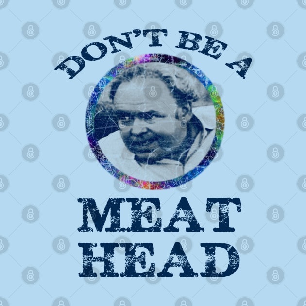 DON'T BE A MEATHEAD by shethemastercovets