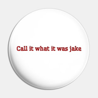 Call It What It Was Jake Pin