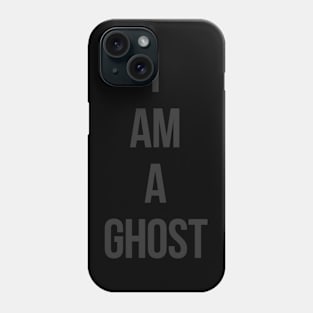 I Am A Ghost Phone Case