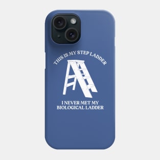 This is My Step Ladder Phone Case