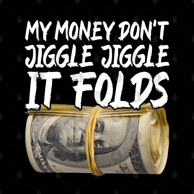 My Money Don't Jiggle Jiggle It Folds by Lean Mean Meme Machine