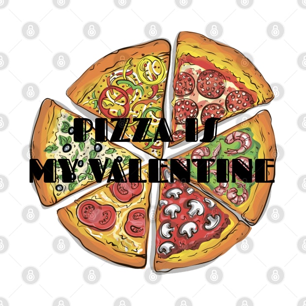 PIZZA IS MY VALENTINE by DeeDeeCro